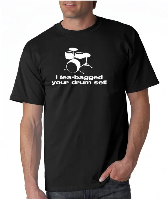 I Tea-bagged Your Drum Set T-shirt