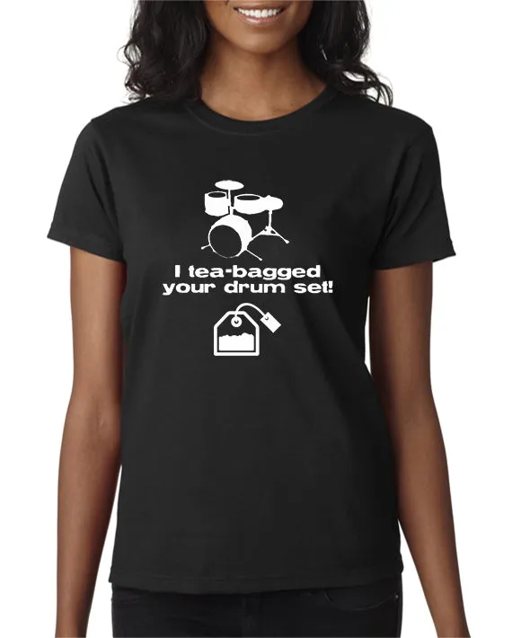 I Tea-bagged Your Drum Set T-shirt