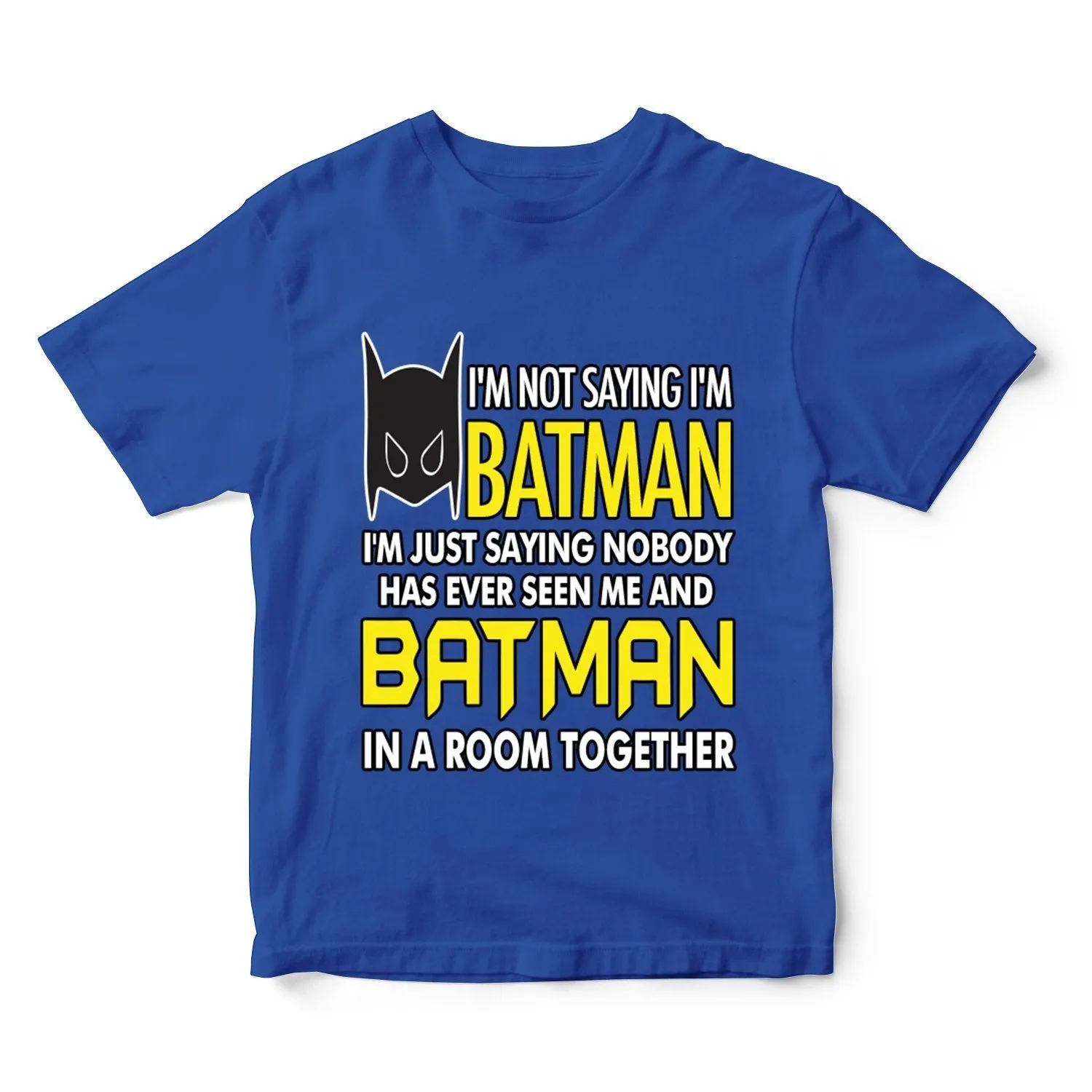 I'm Not Saying I'm Batman... Funny T-Shirt