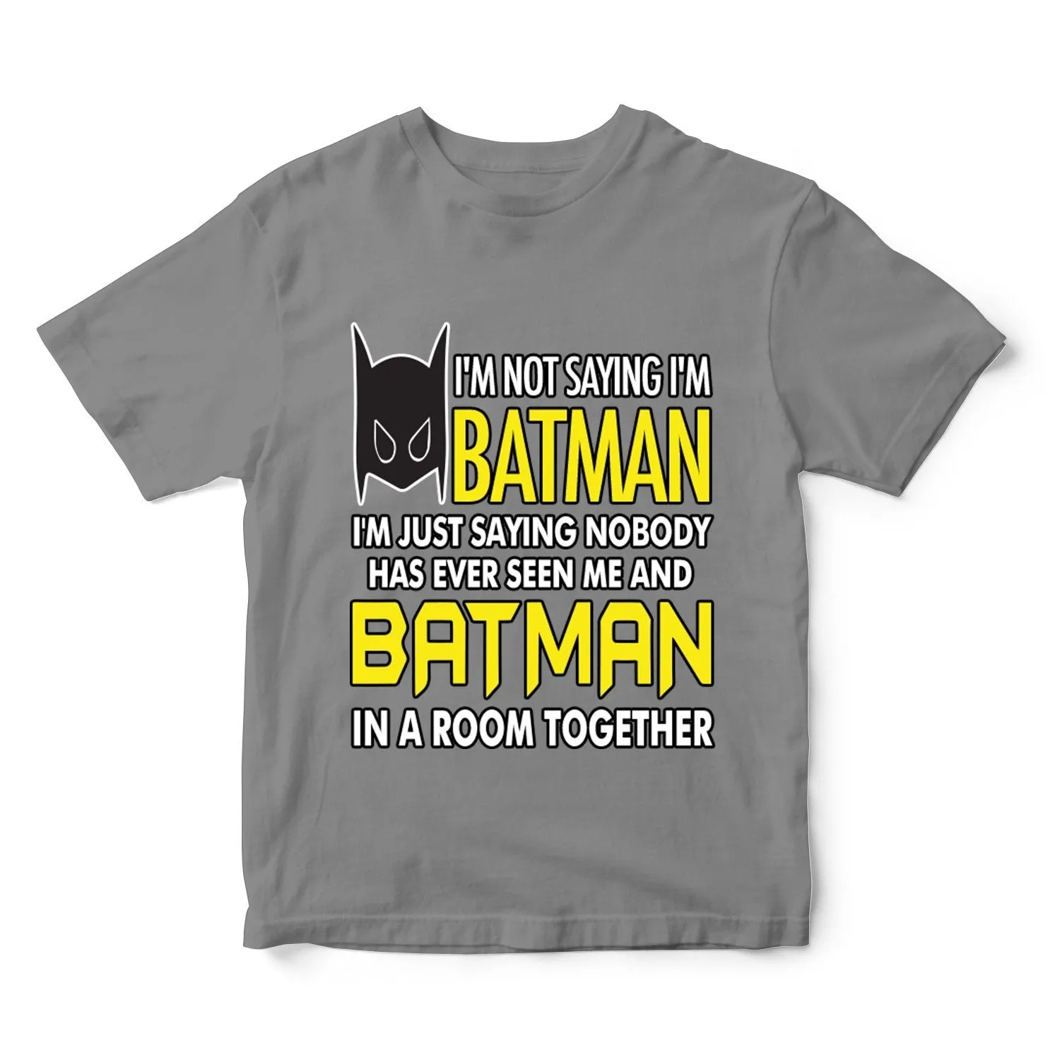 I'm Not Saying I'm Batman... Funny T-Shirt