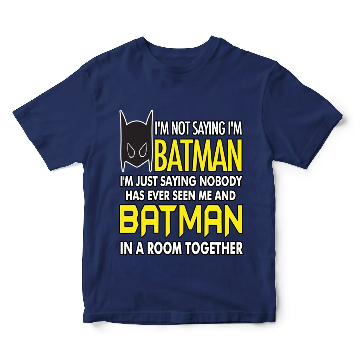 I'm Not Saying I'm Batman... Funny T-Shirt